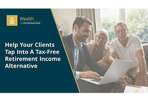 Help Your Clients Tap Into A Tax-Free Retirement Income Alternative